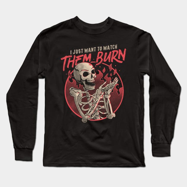 Watch Them Burn Skull Funny Gift Long Sleeve T-Shirt by eduely